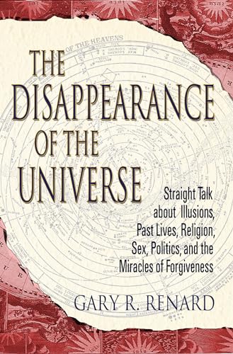 Beispielbild fr The Disappearance of the Universe: Straight Talk about Illusions, Past Lives, Religion, Sex, Politics, and the Miracles of Forgiveness zum Verkauf von SecondSale