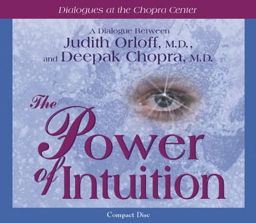 Stock image for The Power Of Intuition: A Dialogue Between Judith Orloff, M.D., And Deepak Chopra, M.D. (Dialogues At The Chopra Center) for sale by Irish Booksellers