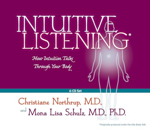 Intuitive Listening 6-CD: How Intuition Talks Through Your Body (9781401906696) by Northrup M.D., Christiane; Schulz M.D. Ph.D., Mona Lisa