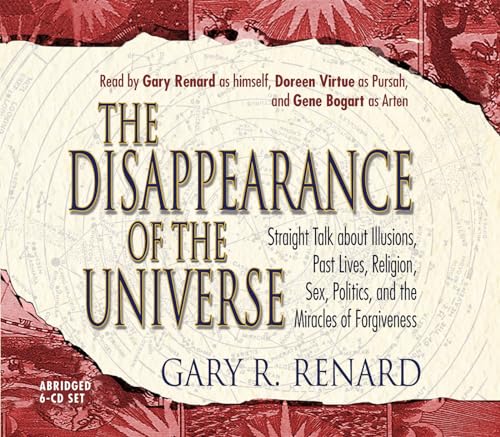Stock image for The Disappearance of the Universe: Straight Talk about Illusions, Past Lives, Religion, Sex, Politics, and the Miracles of Forgiveness for sale by Irish Booksellers