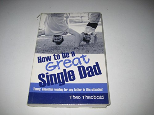 Stock image for How To Be A Great Single Dad for sale by WorldofBooks