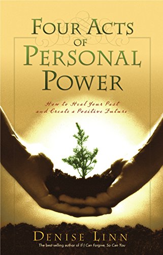 9781401907457: Four Acts of Personal Power: How to Heal Your Past and Create an Empowering Future: How to Heal Your Past and Create a Positive Future