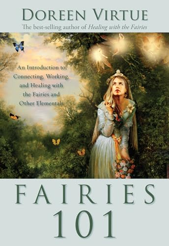 Fairies 101: An Introduction to Connecting, Working, and Healing with the Fairies and Other E lementals (9781401907600) by Virtue, Doreen