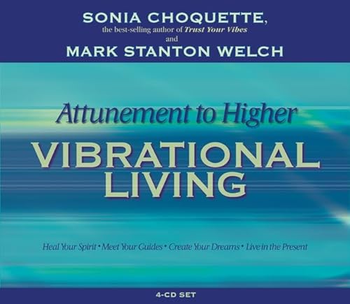 Attunement to Higher Vibrational Living: Heal Your Spirit, Meet Your Guides, Create Your Dreams, ...