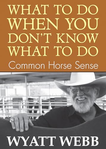 Imagen de archivo de What To Do When You Don't Know What To Do: Common Horse Sense a la venta por Acme Books