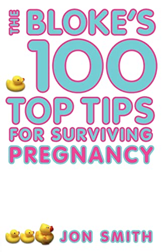 Imagen de archivo de The Bloke's 100 Top Tips For Surviving Pregnancy a la venta por WorldofBooks