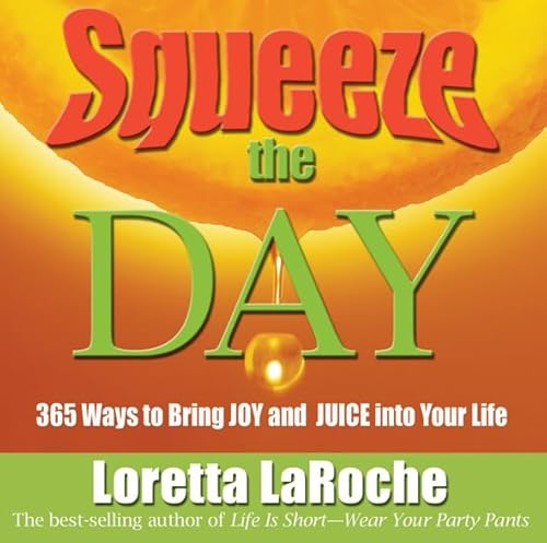 Beispielbild fr Squeeze the Day: 365 Ways to Bring Joy and Juice Into Your Life zum Verkauf von Wonder Book