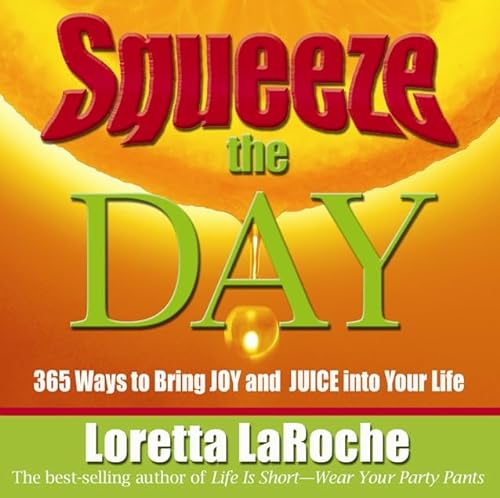 Imagen de archivo de Squeeze the Day: 365 Ways to Bring Joy and Juice Into Your Life a la venta por Wonder Book