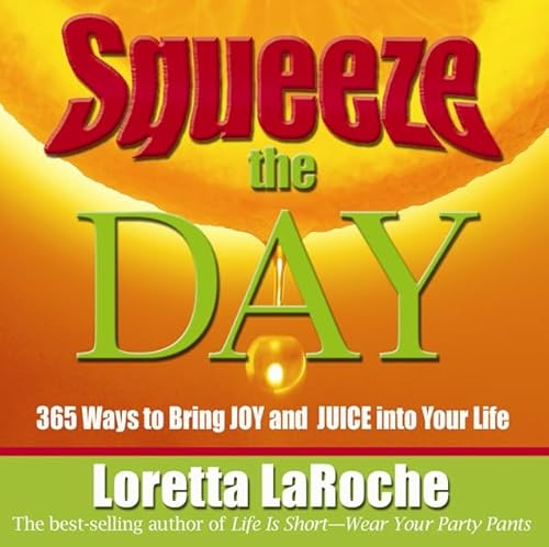 9781401908904: Squeeze the Day: 365 Ways to Bring Joy and Juice Into Your Life