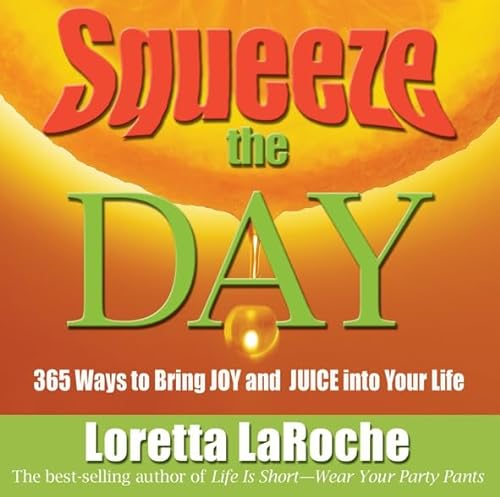 Stock image for Squeeze the Day: 365 Ways to Bring Joy and Juice Into Your Life for sale by Wonder Book