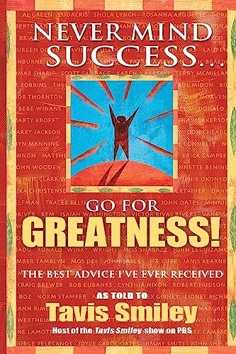 Stock image for Never Mind Success - Go For Greatness!: The Best Advice I've Ever Received for sale by Wonder Book