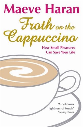 Stock image for Froth on the Cappuccino: How Small Pleasures Can Save Your Life for sale by WorldofBooks