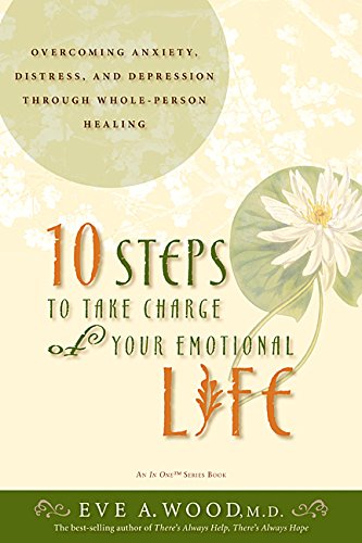 Beispielbild fr 10 Steps to Take Charge of Your Emotional Life: Overcome Anxiety, Distress, And Depression Through Whole-person Healing zum Verkauf von WorldofBooks