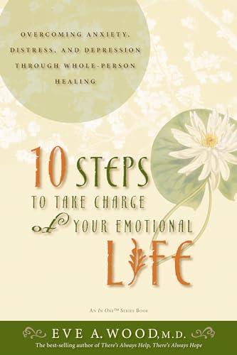 9781401911225: 10 Steps to Take Charge of Your Emotional Life: Overcoming Anxiety, Distress, and Depression Through Whole-Person Healing (In One)