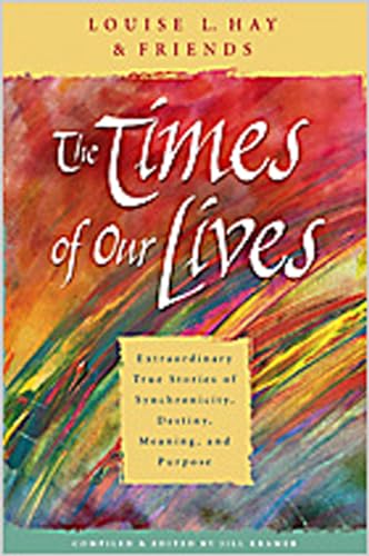 Stock image for The Times of Our Lives: Extraordinary True Stories of Synchronicity, Destiny, Meaning, and Purpose for sale by SecondSale
