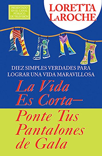 Stock image for La Vida Es Corta - P ngase Sus Pantalones de Fiesta: Diez Simples Verdades Para Llevar Una Vida Maravillosa = Life Is Short: Wear Your Party Pants for sale by ThriftBooks-Dallas