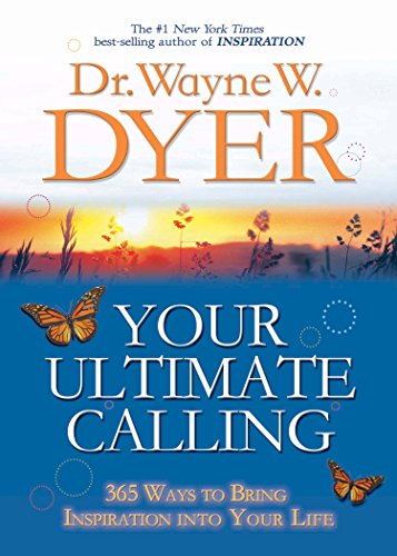 Your Ultimate Calling: 365 Ways to Bring Inspiration into Your Life (9781401912246) by Dyer, Wayne W.