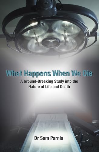 Imagen de archivo de What Happens When We Die: A Ground-breaking Study into the Nature of Life and Death: A Ground-Breaking Study Into the Nature of Life and Death. Sam Parnia a la venta por WorldofBooks