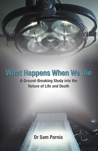 Stock image for What Happens When We Die: A Ground-breaking Study into the Nature of Life and Death: A Ground-Breaking Study Into the Nature of Life and Death. Sam Parnia for sale by WorldofBooks