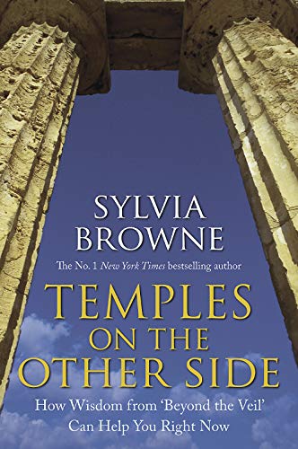 Temples On The Other Side: How Wisdom From 'Beyond The Veil' Can Help You Right Now: How Wisdom from Beyond the Veil Can Help You Now - Browne, Sylvia