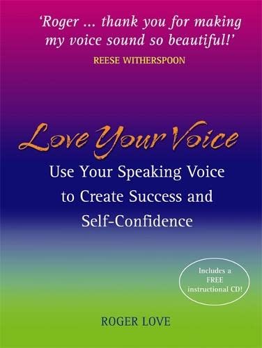 Imagen de archivo de Love Your Voice: Use Your Speaking Voice to Create Success and Self-Confidence. Roger Love a la venta por ThriftBooks-Atlanta