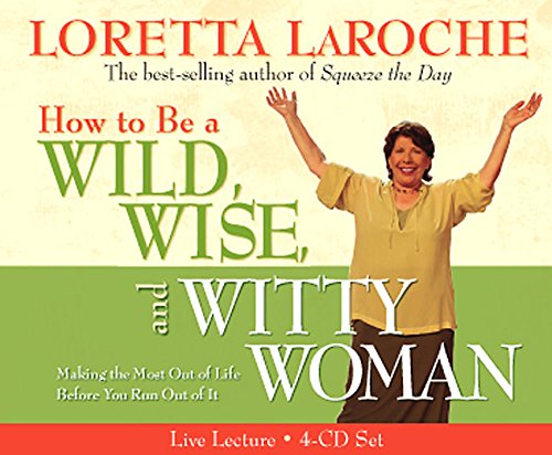 Beispielbild fr How to Be A Wild, Wise, and Witty Woman 4-CD: Making the Most Out of Life Before You Run Out of It zum Verkauf von HPB-Emerald