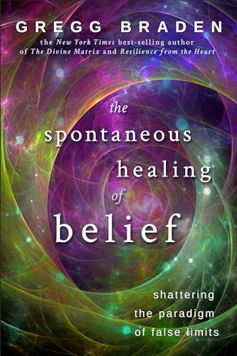 9781401916909: The Spontaneous Healing of Belief: Shattering The Paradigm Of False Limits