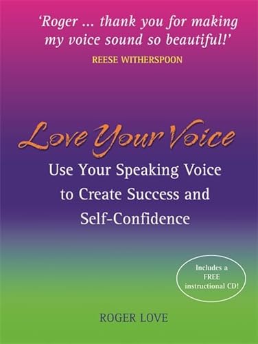 Stock image for Love Your Voice: Use Your Speaking Voice to Create Success, Self-Confidence, and Star-Like Charisma! for sale by SecondSale