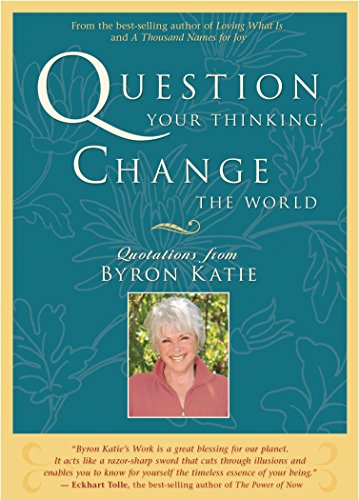 Beispielbild fr Question Your Thinking, Change The World: Quotations from Byron Katie zum Verkauf von Wonder Book