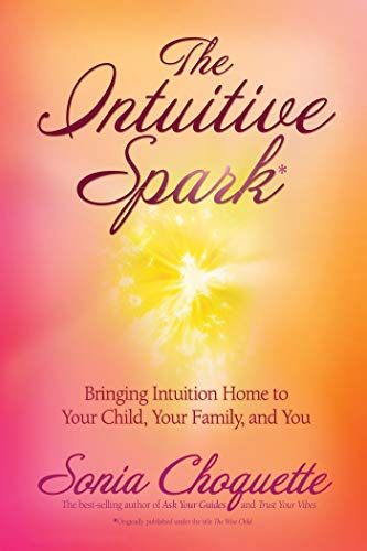 Beispielbild fr The Intuitive Spark: Bringing Intuition Home to Your Child, Your Family, and You zum Verkauf von WorldofBooks