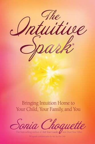 9781401917388: The Intuitive Spark: Bringing Intuition Home to Your Child, Your Family, and You