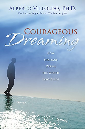 Stock image for Courageous Dreaming: How Shamans Dream the World into Being for sale by Reliant Bookstore