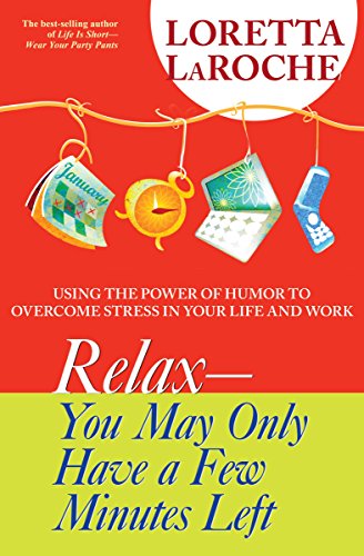 Beispielbild fr Relax - You May Only Have a Few Minutes Left : Using the Power of Humor to Overcome Stress in Your Life and Work zum Verkauf von Better World Books