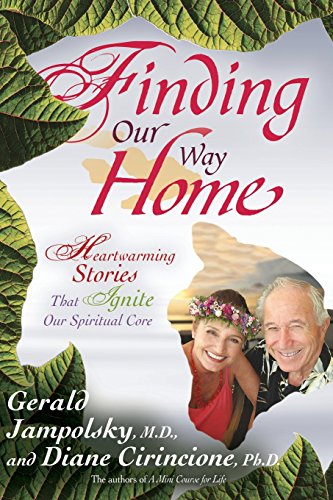 Finding Our Way Home : Heartwarming Stories That Ignite Our Spiritual Core - Jampolsky, Gerald G., Cirincione, Diane V.