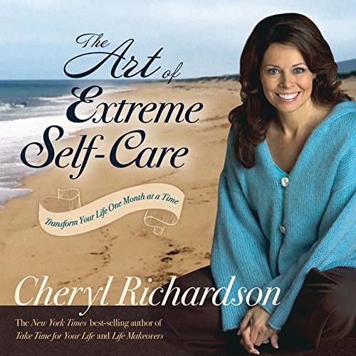 Beispielbild fr The Art of Extreme Self-Care: Transform Your Life One Month at a Time zum Verkauf von Wonder Book