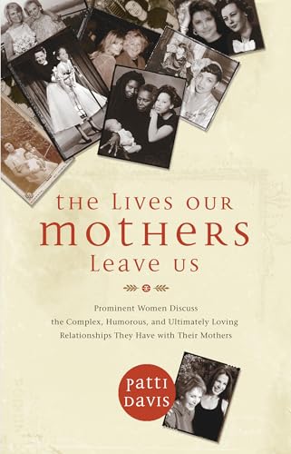 Beispielbild fr The Lives Our Mothers Leave Us : Prominent Women Discuss the Complex, Humorous, and Ultimately Loving Relationships They Have with Their Mothers zum Verkauf von Better World Books