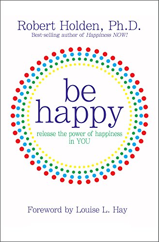 Imagen de archivo de Be Happy! : Release the Power of Happiness in YOU a la venta por Better World Books: West