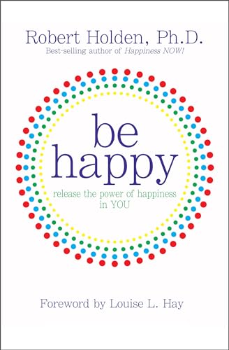 BE HAPPY! Release The Power Of Happiness In You (q)