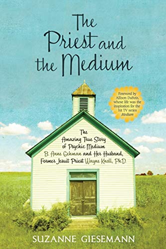 9781401923099: The Priest and the Medium: The Amazing True Story Of Psychic Medium B. Anne Gehman And Her Husband, Former Jesuit Priest Wayne Knoll, Ph. D.