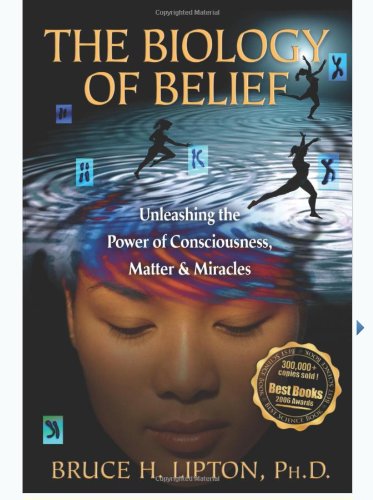 9781401923129: The Biology of Belief: Unleashing the Power of Consciousness, Matter, & Miracles