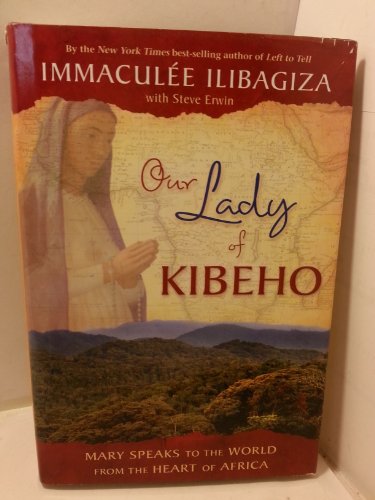 Stock image for Our Lady of Kibeho: Mary Speaks to the World from the Heart of Africa for sale by Orion Tech