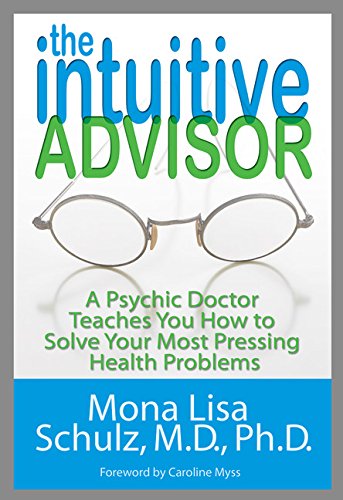 Stock image for The Intuitive Advisor : A Psychic Doctor Teaches You How to Solve Your Most Pressing Health Problems for sale by Better World Books: West