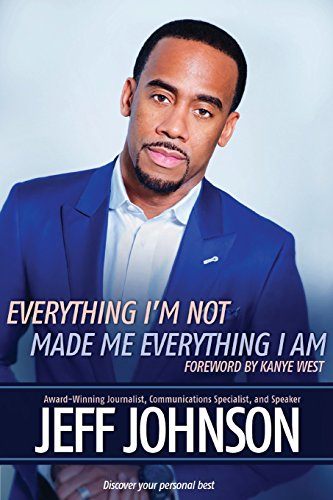 Everything I'm Not Made Me Everything I Am: Discovering Your Personal Best (9781401925482) by Johnson, Jeff