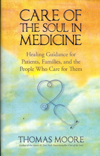 Stock image for Care of the Soul in Medicine : Healing Guidance for Patients and the People Who Care for Them for sale by Better World Books: West
