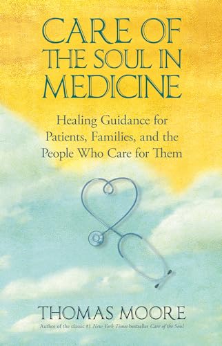 9781401925642: Care of the Soul in Medicine: Healing Guidance for Patients, Families, and the People Who Care for Them