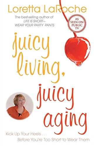 Beispielbild fr Juicy Living, Juicy Aging: Kick Up Your Heels Before You're Too Short to Wear Them zum Verkauf von SecondSale