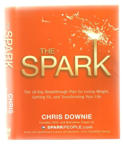 Stock image for The Spark: The 28-Day Breakthrough Plan for Losing Weight, Getting Fit, and Transforming Your Life for sale by SecondSale