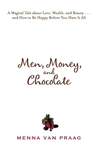 Beispielbild fr Men, Money, and Chocolate: A Magical Tale about Love, Wealth, and Beauty.and How to Be Happy Before You Have It All zum Verkauf von Wonder Book