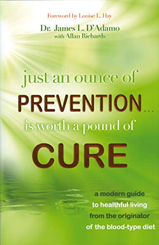 Beispielbild fr Just an Ounce of Prevention. Is Worth a Pound of Cure : A Modern Guide to Healthful Living from the Originator of the Blood-Type Diet zum Verkauf von Better World Books