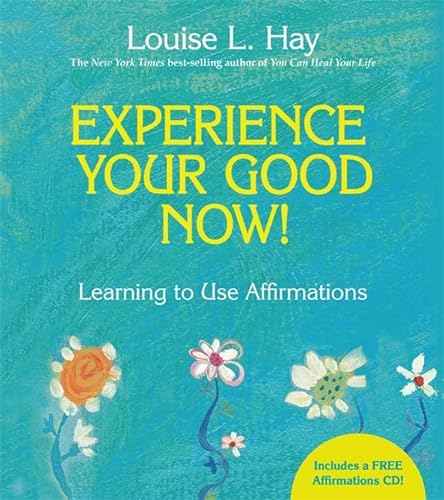 Experience Your Good Now!: Learning to Use Affirmations (Includes Unused CD)